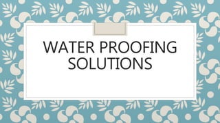 WATER PROOFING
SOLUTIONS
 