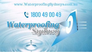 1800 49 00 49
www.WaterproofingSydneys.com.au
 