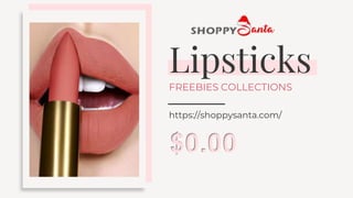Lipsticks
https://shoppysanta.com/
FREEBIES COLLECTIONS
$0.00
 