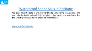 Waterproof Shade Sails in Brisbane
We deal with the sale of waterproof Shade Sails online in Australia. We
are reliable shade sail and cloth suppliers. Sign up to our newsletter for
the latest specials and new products information.
waterproof shade sails
 