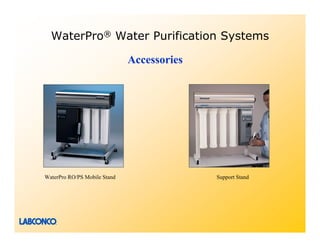 WaterPro® Water Purification Systems

                              Accessories




WaterPro RO/PS Mobile Stand                 Support Stand
 