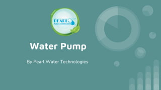 Water Pump
By Pearl Water Technologies
 