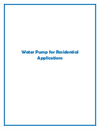 Water Pump for Residential
       Applications
 