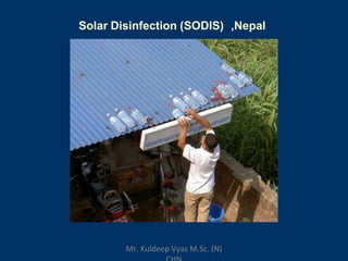 Solar Disinfection (SODIS) ,Nepal
Mr. Kuldeep Vyas M.Sc. (N)
 