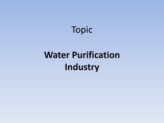 Topic
Water Purification
Industry
 