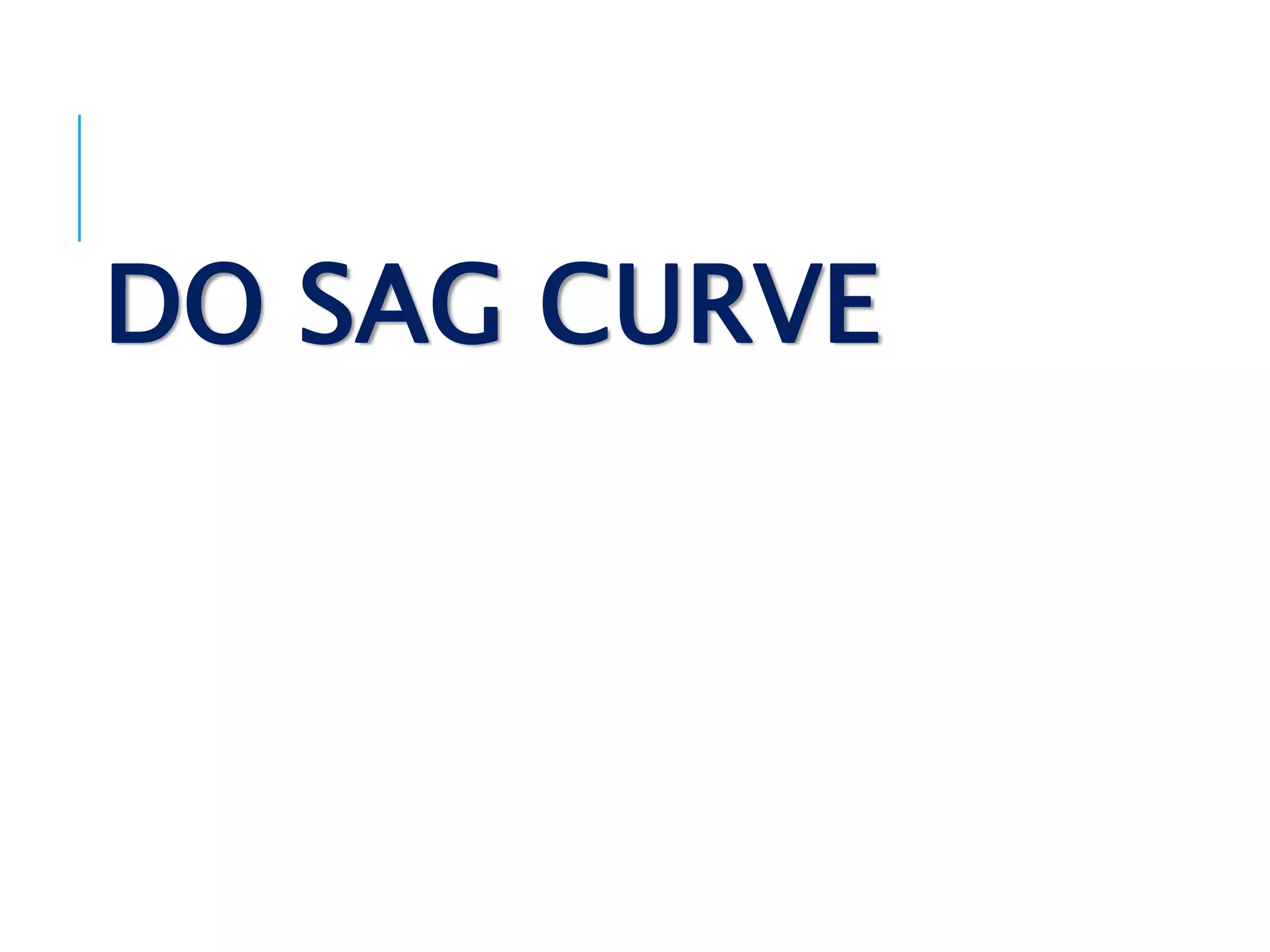 DO SAG CURVE
 
