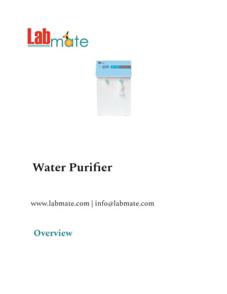 Water Purifier
www.labmate.com | info@labmate.com
Overview
 