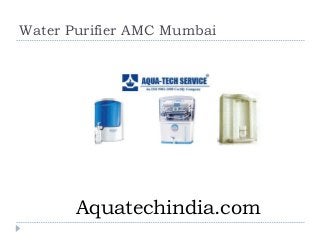 Water Purifier AMC Mumbai
Aquatechindia.com
 