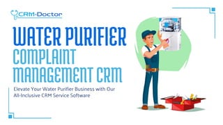 WATERPURIFIER
COMPLAINT
MANAGEMENTCRM
Elevate Your Water Purifier Business with Our
All-Inclusive CRM Service Software
 