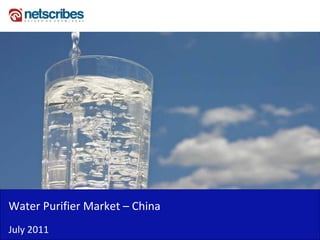 Water Purifier Market –
Water Purifier Market China
July 2011
 