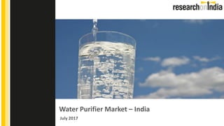 Water Purifier Market – India
July 2017
Insert Cover Image using Slide Master View
Do not change the aspect ratio or distort the image.
 