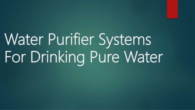 Water Purifier Systems
For Drinking Pure Water
 