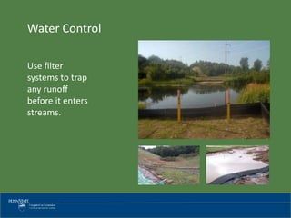 Use filter
systems to trap
any runoff
before it enters
streams.
Water Control
 
