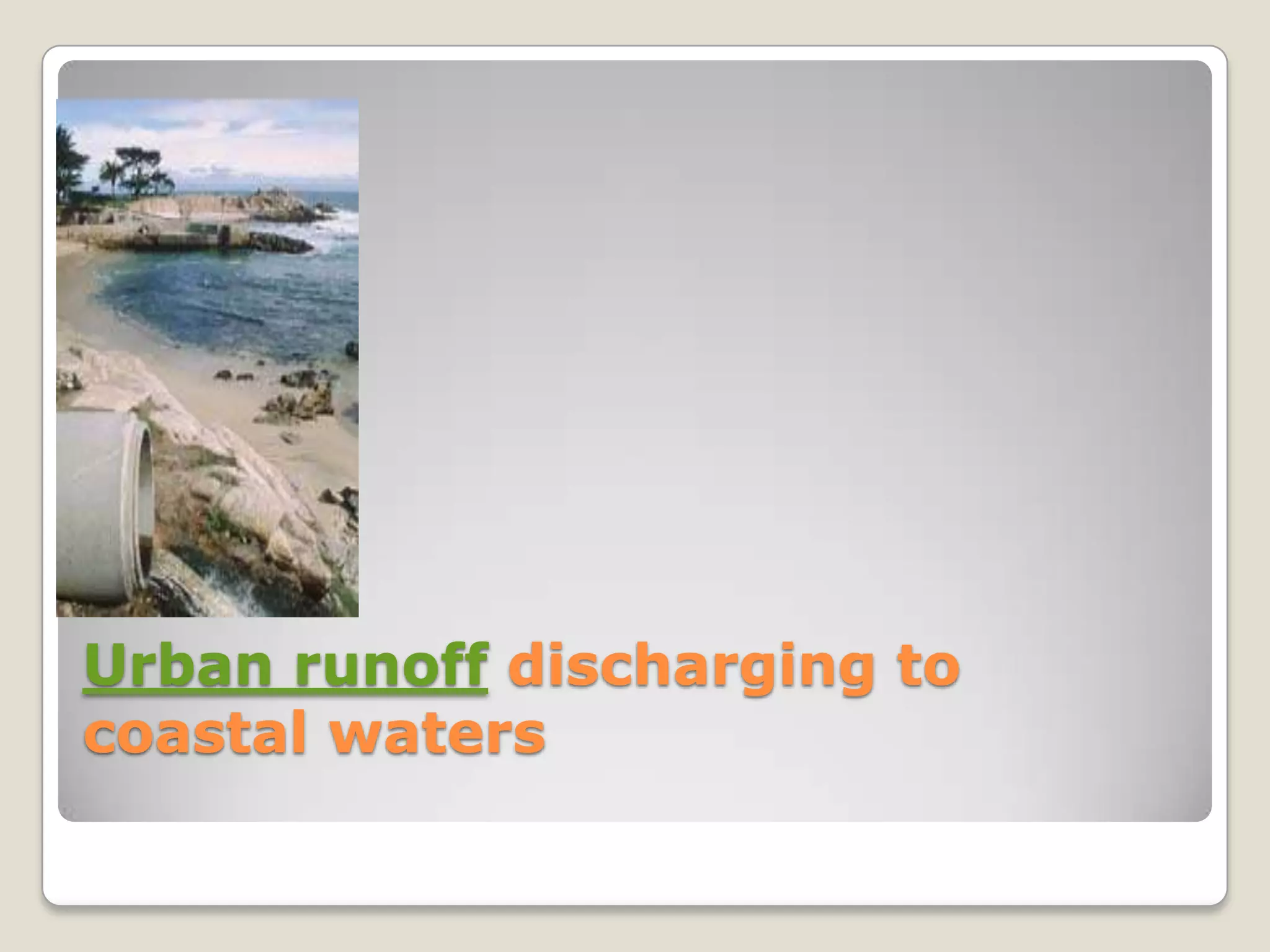 Urban runoff discharging to
coastal waters
 