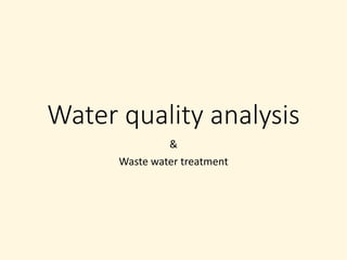 Water quality analysis
&
Waste water treatment
 