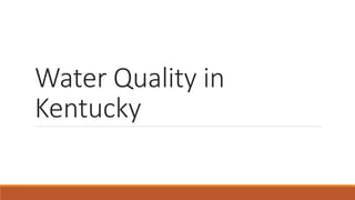 Water Quality in
Kentucky
 