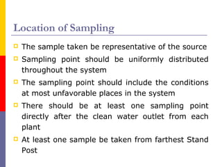 Location of Sampling 
 The sample taken be representative of the source 
 Sampling point should be uniformly distributed...