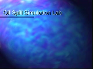 Oil Spill Simulation LabOil Spill Simulation Lab
 