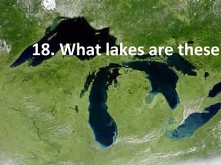 18. What lakes are these?