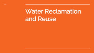 Water Reclamation
and Reuse
 