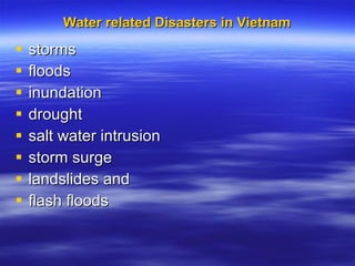 Water related Disasters in Vietnam storms  floods inundation  drought  salt water intrusion storm surge  landslides and  flash floods  