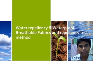 Water repellency & Waterproof
Breathable Fabrics and repellency test
method
 