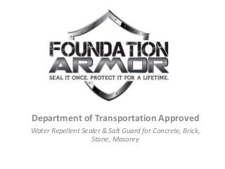 Department of Transportation Approved 
Water Repellent Sealer & Salt Guard for Concrete, Brick, 
Stone, Masonry 
 