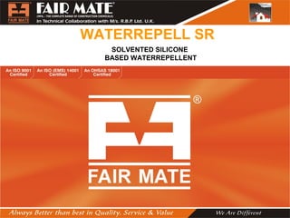 WATERREPELL SR
SOLVENTED SILICONE
BASED WATERREPELLENT
 