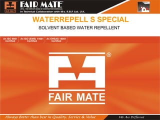 WATERREPELL S SPECIAL
SOLVENT BASED WATER REPELLENT
 