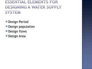  Design Period
 Design population
 Design flows
 Design Area
 
