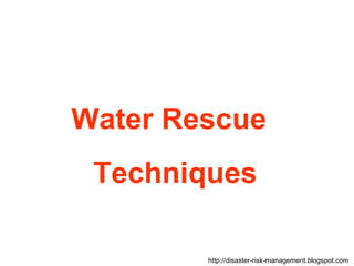 Water Rescue Techniques http://disaster-risk-management.blogspot.com  