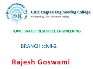 BRANCH :civil-2
TOPIC :WATER RESOURCE ENGINEERING
 