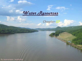 Water Resources
                               Chapter-17




By Jayanarayan Jayakumar
 