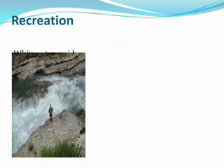 Recreation

Whitewater rapids
 