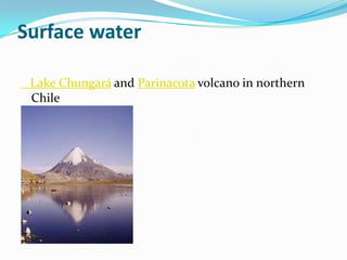 Surface water

 Lake Chungará and Parinacota volcano in northern
 Chile
 