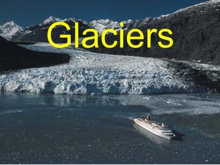 Glaciers
 