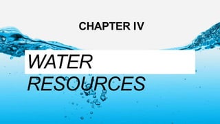 CHAPTER IV
WATER
RESOURCES
 