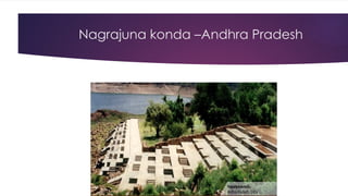 Nagrajuna konda –Andhra Pradesh
 
