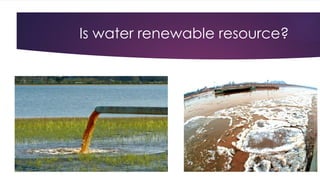 Is water renewable resource?
 