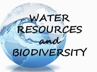 WATER
RESOURCES
and
BIODIVERSITY
 