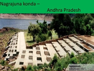 Nagrajuna konda –
Andhra Pradesh
 