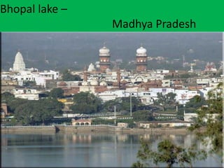 Bhopal lake –
Madhya Pradesh
 
