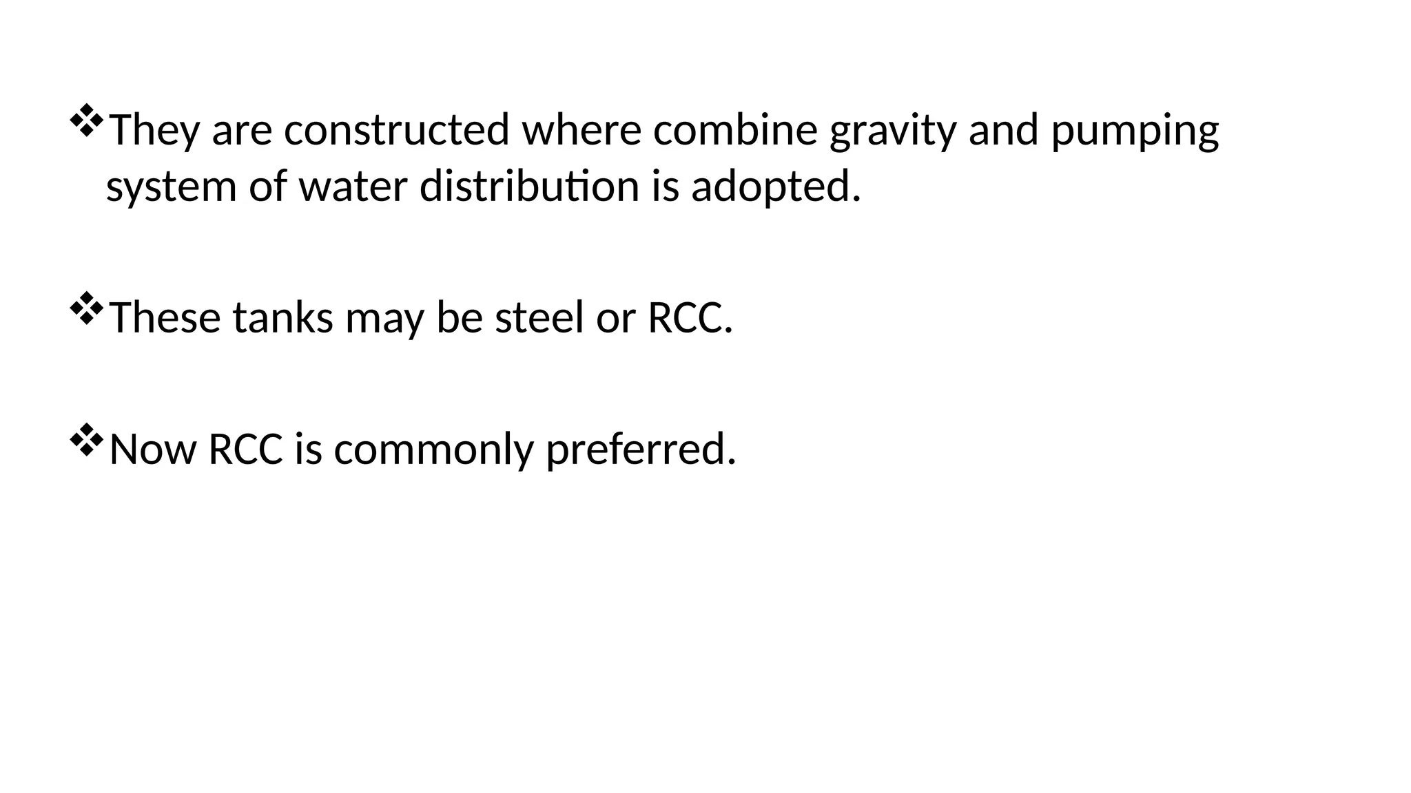 They are constructed where combine gravity and pumping
system of water distribution is adopted.
These tanks may be steel or RCC.
Now RCC is commonly preferred.
 