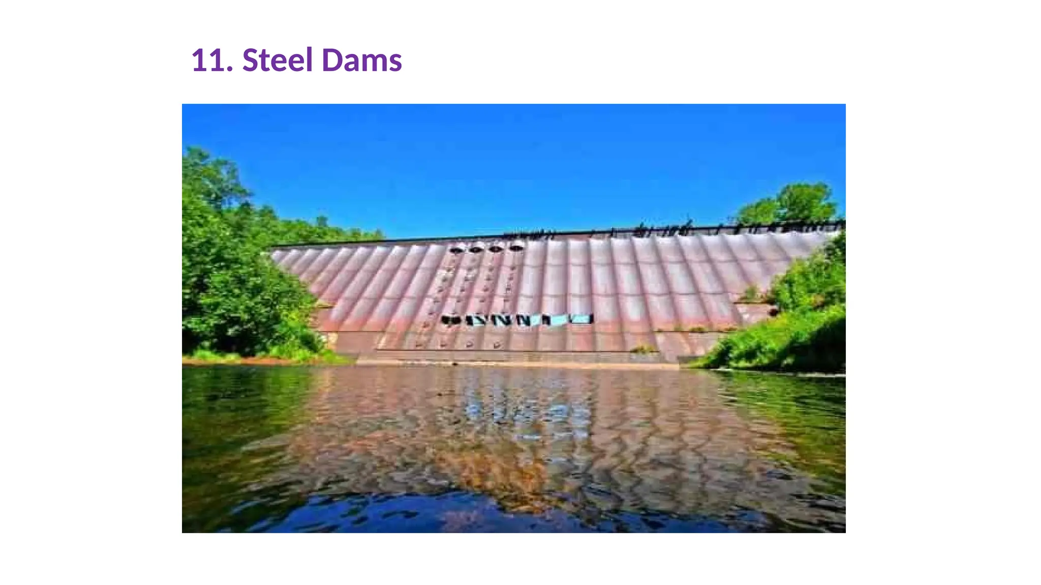 11. Steel Dams
 