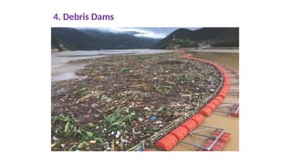 4. Debris Dams
 