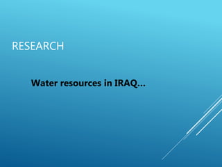 RESEARCH
Water resources in IRAQ…
 