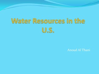Water Resources in the U.S.  Anoud Al Thani 