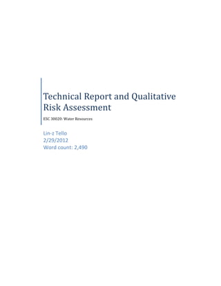 Technical Report and Qualitative
Risk Assessment
ESC 30020: Water Resources
Lin-z Tello
2/29/2012
Word count: 2,490
 