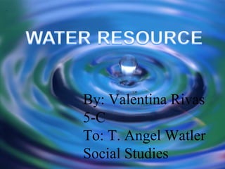 By: Valentina Rivas 5-C  To: T. Angel Watler  Social Studies  