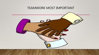 TEAMWORK MOST IMPORTANT
 